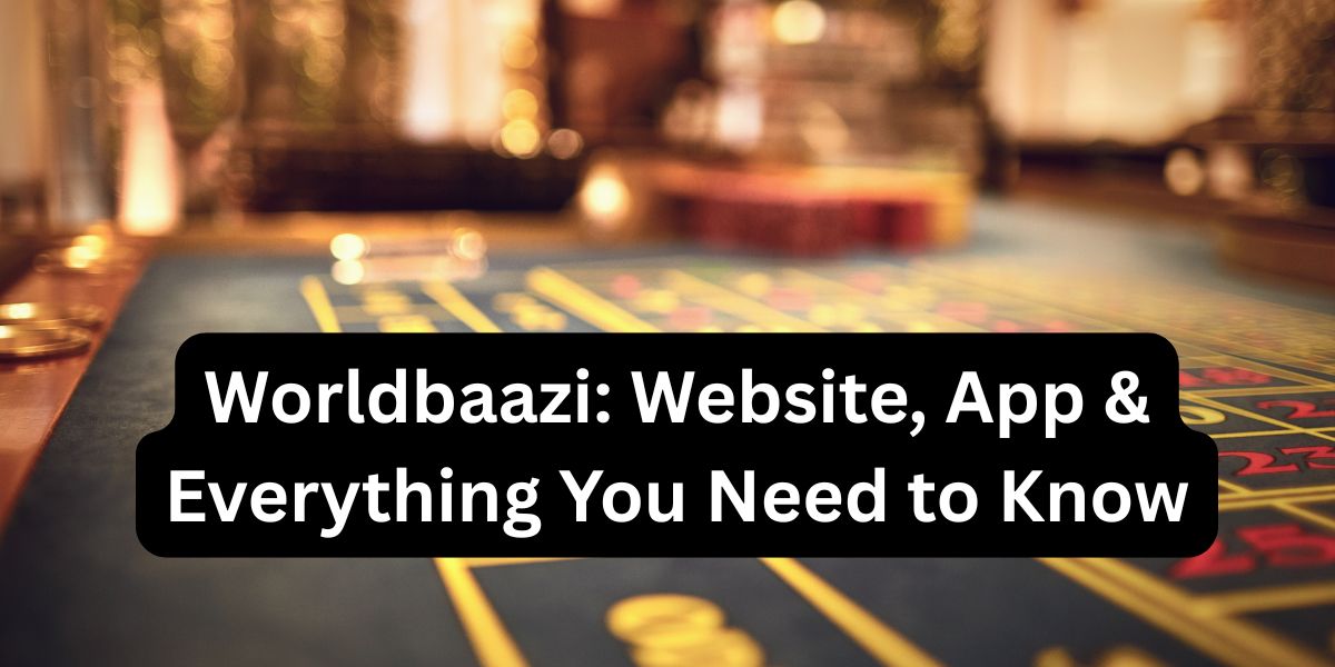 Worldbaazi: Website, App & Everything You Need to Know